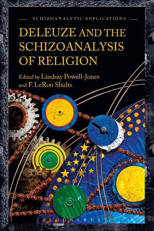 Book cover of Deleuze and the Schizoanalysis of Religion (Schizoanalytic Applications)