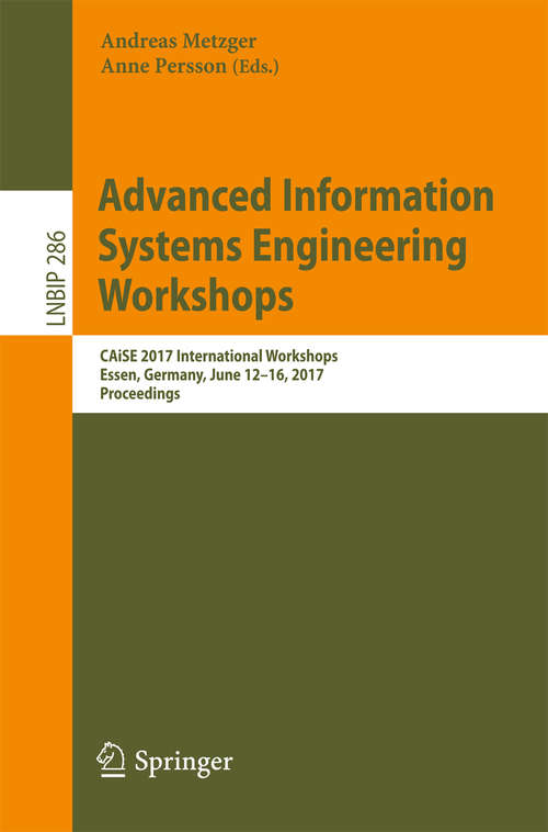 Book cover of Advanced Information Systems Engineering Workshops: CAISE 2017 International Workshops, Essen, Germany, June 12–16, 2017, Proceedings (Lecture Notes in Business Information Processing #286)
