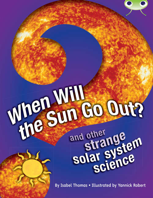 Book cover of When Will the Sun Go Out?: And Other Strange Solar System Science (BUG CLUB) (PDF) (BUG CLUB)