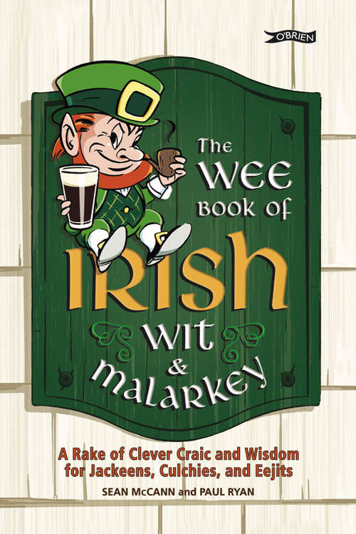 Book cover of The Wee Book of Irish Wit & Malarkey: A Rake of Clever Craic and Wisdom for Jackeens, Culchies and Eejits