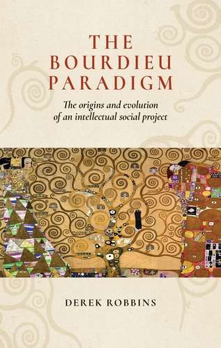 Book cover of The Bourdieu paradigm: The origins and evolution of an intellectual social project
