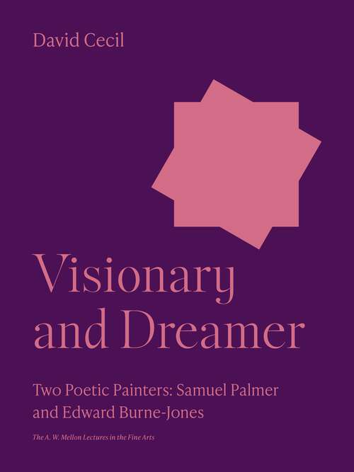Book cover of Visionary and Dreamer: Two Poetic Painters: Samuel Palmer and Edward Burne-Jones (The A. W. Mellon Lectures in the Fine Arts #15)