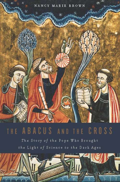 Book cover of The Abacus and the Cross: The Story of the Pope Who Brought the Light of Science to the Dark Ages