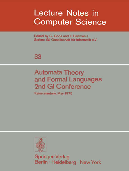 Book cover of Automata Theory and Formal Languages: 2nd GI Conference, Kaiserslautern, May 20-23, 1975 (pdf) (1975) (Lecture Notes in Computer Science #33)