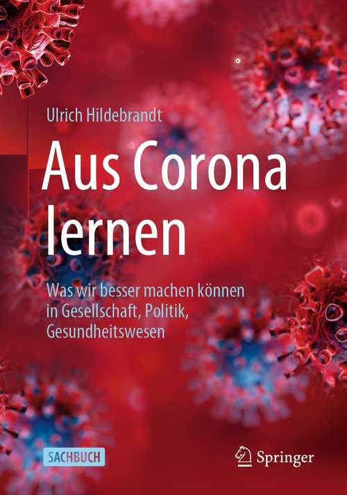 Book cover of Aus Corona lernen: Was wir besser machen können in Gesellschaft, Politik, Gesundheitswesen (1. Aufl. 2021)