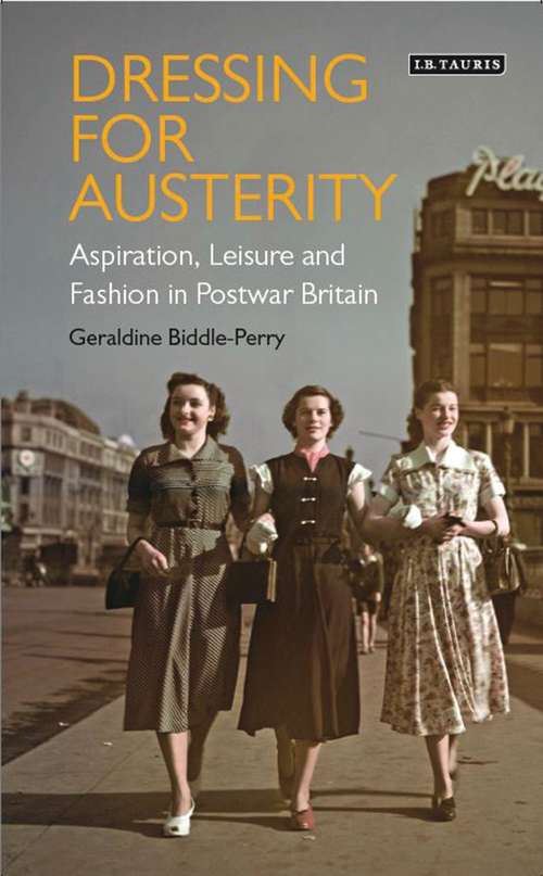 Book cover of Dressing for Austerity: Aspiration, Leisure and Fashion in Post-war Britain (Dress Cultures)