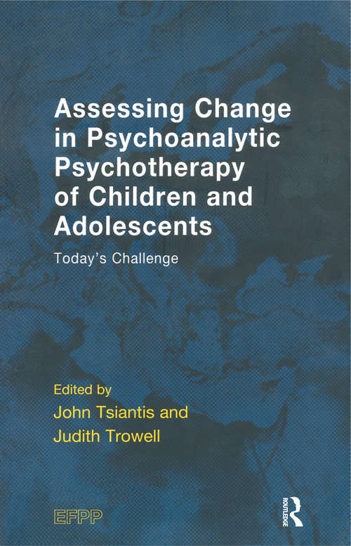 Book cover of Assessing Change in Psychoanalytic Psychotherapy of Children and Adolescents: Today's Challenge
