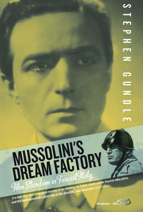 Book cover of Mussolini's Dream Factory: Film Stardom in Fascist Italy