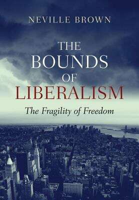 Book cover of The Bounds of Liberalism: The Fragility of Freedom