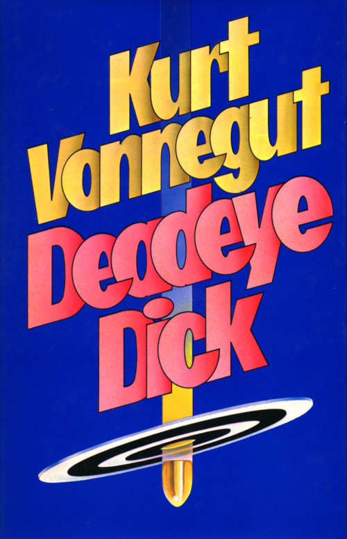 Book cover of Deadeye Dick: Novels, 1976-1985 - Slapstick; Jailbird; Deadeye Dick; Galápagos (Library Of America Kurt Vonnegut Edition Ser.)