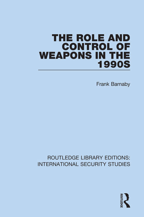 Book cover of The Role and Control of Weapons in the 1990s (Routledge Library Editions: International Security Studies #17)