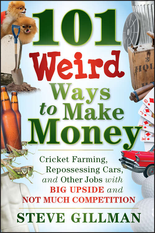 Book cover of 101 Weird Ways to Make Money: Cricket Farming, Repossessing Cars, and Other Jobs With Big Upside and Not Much Competition