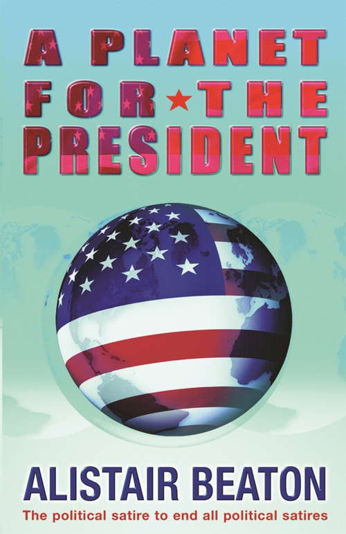 Book cover of A Planet for the President: A Novel