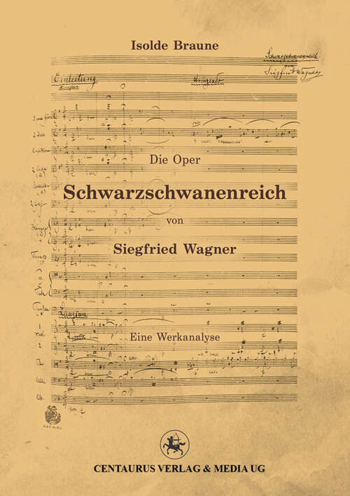 Book cover of Die Oper Schwarzschwanenreich von Siegfried Wagner: Werkanalyse (1. Aufl. 2013) (Beiträge zur Kultur- und Sozialgeschichte der Musik #9)