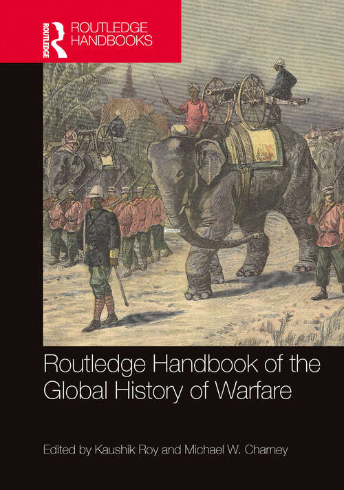 Book cover of Routledge Handbook of the Global History of Warfare