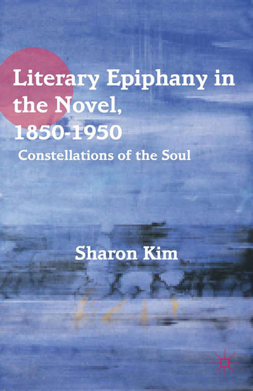 Book cover of Literary Epiphany in the Novel, 1850–1950: Constellations of the Soul (2012)
