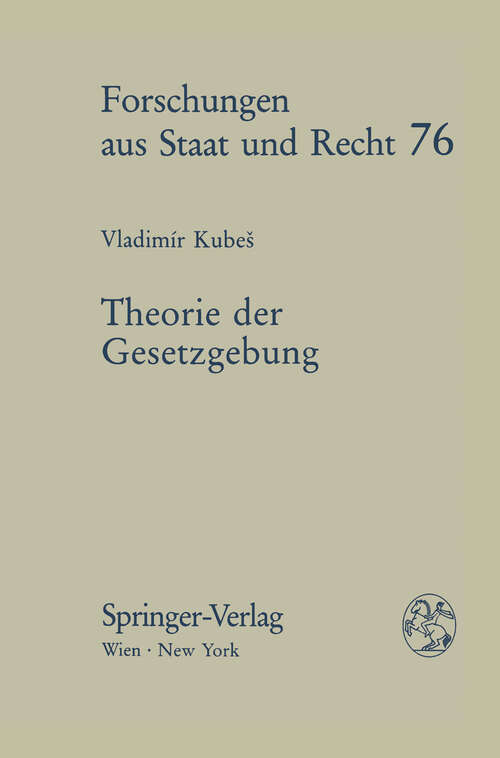 Book cover of Theorie der Gesetzgebung: Materiale und formale Bestimmungsgründe der Gesetzgebung in Geschichte und Gegenwart (1987) (Forschungen aus Staat und Recht #76)