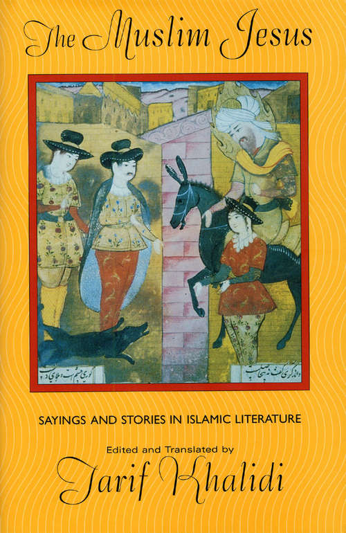 Book cover of The Muslim Jesus: Sayings and Stories in Islamic Literature (Convergences #28)