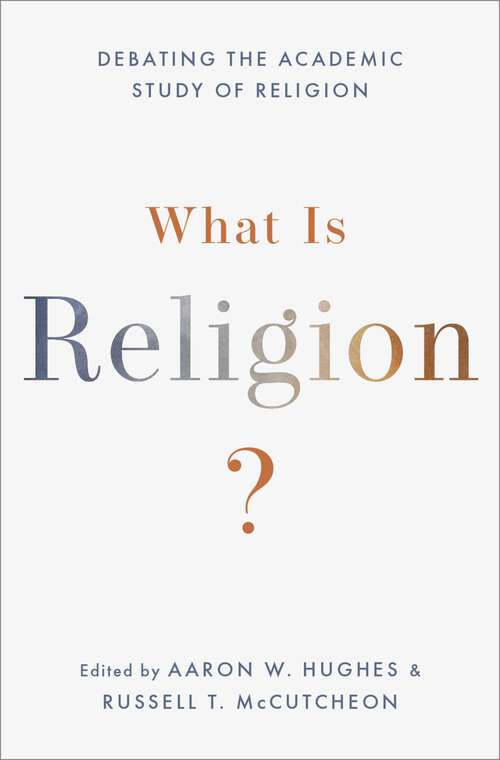 Book cover of What Is Religion?: Debating the Academic Study of Religion