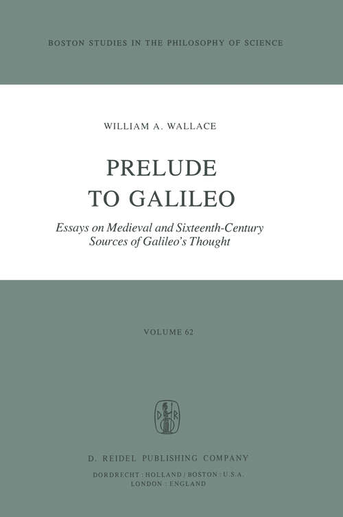 Book cover of Prelude to Galileo: Essays on Medieval and Sixteenth-Century Sources of Galileo’s Thought (1981) (Boston Studies in the Philosophy and History of Science #62)