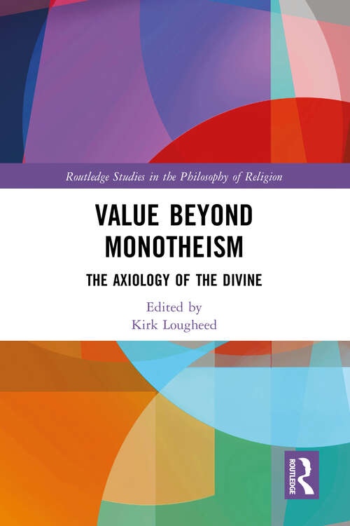 Book cover of Value Beyond Monotheism: The Axiology of the Divine (Routledge Studies in the Philosophy of Religion)