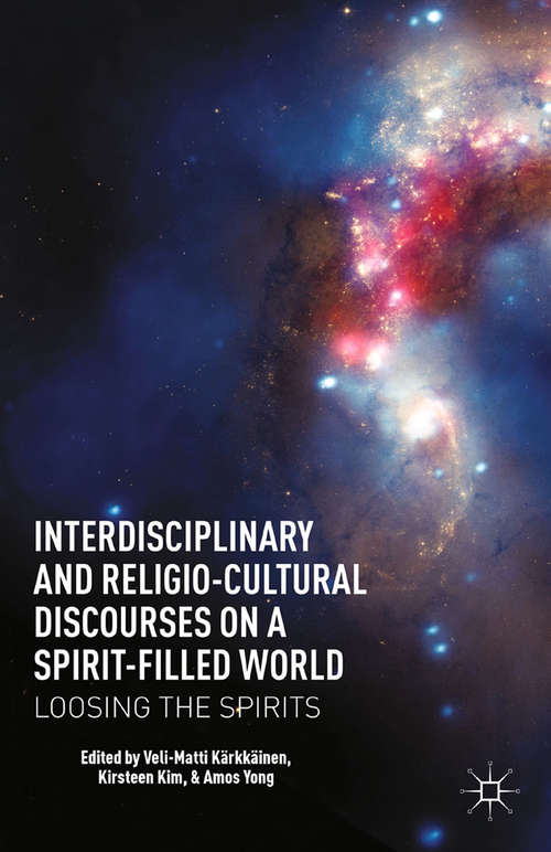Book cover of Interdisciplinary and Religio-Cultural Discourses on a Spirit-Filled World: Loosing the Spirits (2013)