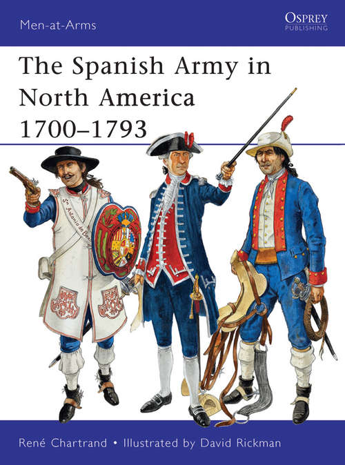 Book cover of The Spanish Army in North America 1700–1793 (Men-at-Arms #475)