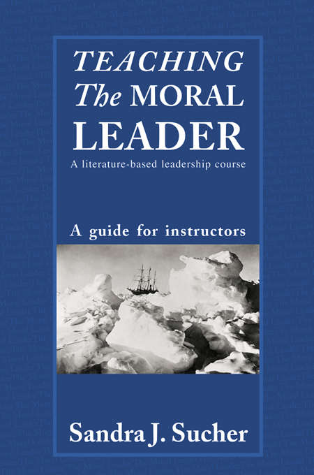 Book cover of Teaching The Moral Leader: A Guide for Instructors