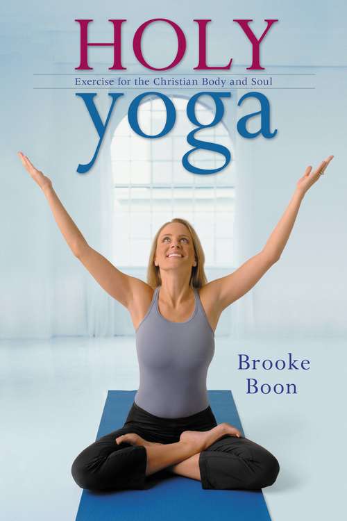Book cover of Holy Yoga: Exercise. for the Christian Body and Soul