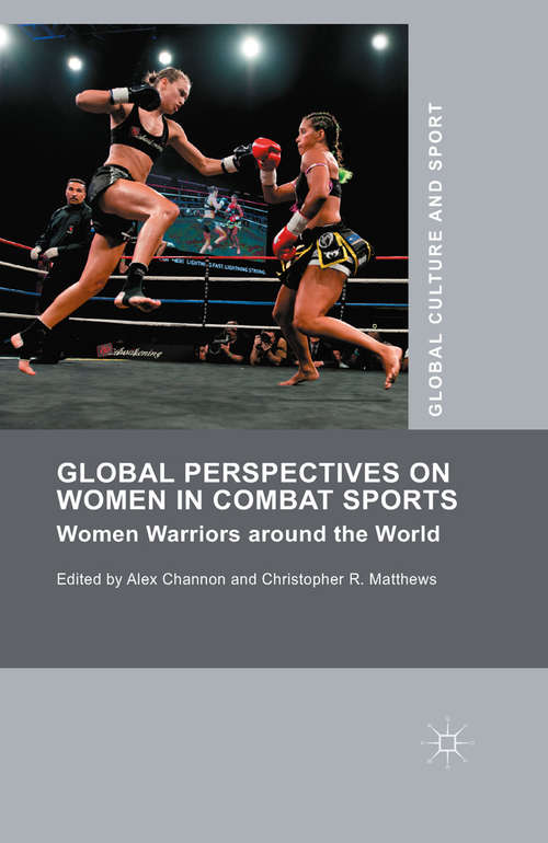 Book cover of Global Perspectives on Women in Combat Sports: Women Warriors around the World (1st ed. 2015) (Global Culture and Sport Series)