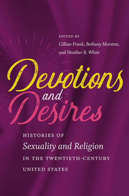 Book cover of Devotions and Desires: Histories of Sexuality and Religion in the Twentieth-Century United States