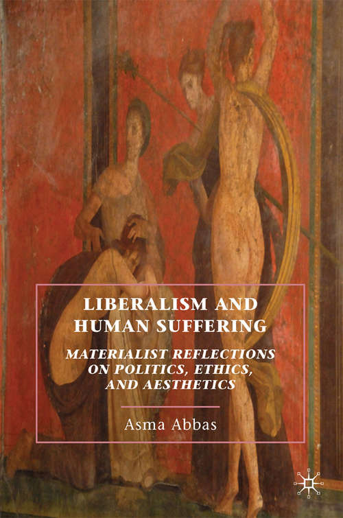 Book cover of Liberalism and Human Suffering: Materialist Reflections on Politics, Ethics, and Aesthetics (2010)