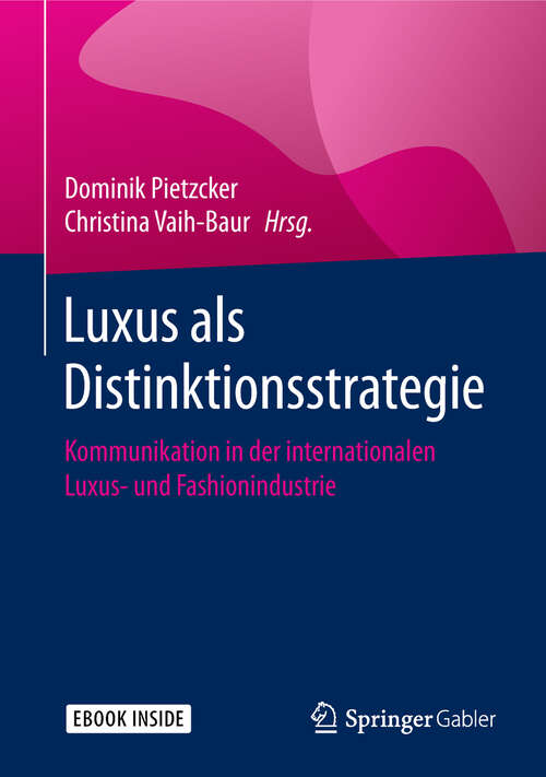 Book cover of Luxus als Distinktionsstrategie: Kommunikation in der internationalen Luxus- und Fashionindustrie (1. Aufl. 2018)
