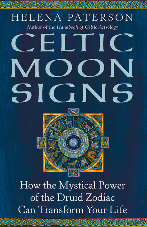 Book cover of Celtic Moon Signs: How The Mystical Power Of The Druid Zodiac Can Transform Your Life (ePub edition)