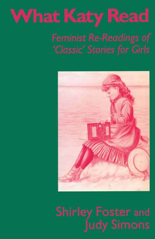 Book cover of What Katy Read: Feminist Re-Readings of ‘Classic’ Stories for Girls (1st ed. 1995)