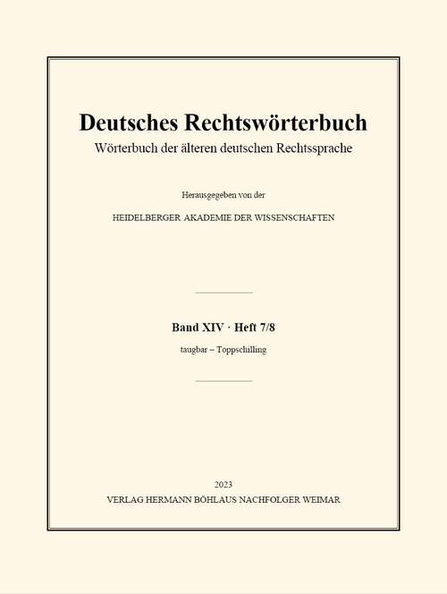 Book cover of Deutsches Rechtswörterbuch: Wörterbuch der älteren deutschen Rechtssprache. Band XIV, Heft 7/8 - taugbar – Toppschilling (1. Aufl. 2023)