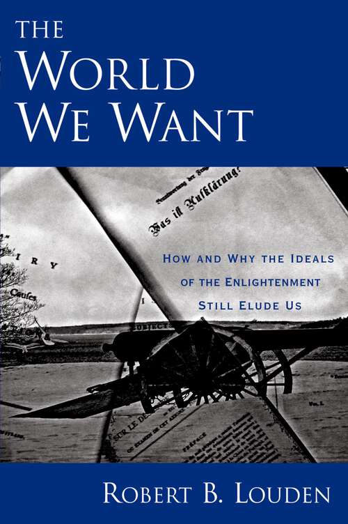 Book cover of The World We Want: How and Why the Ideals of the Enlightenment Still Elude Us