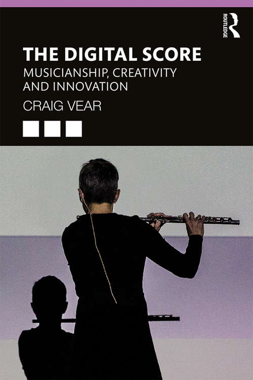 Book cover of The Digital Score: Musicianship, Creativity and Innovation