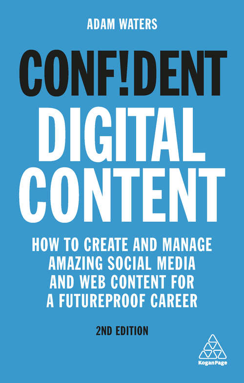 Book cover of Confident Digital Content: How to Create and Manage Amazing Social Media and Web Content for a Futureproof Career (2) (Confident Series)