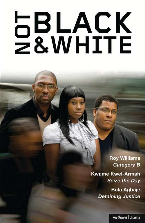 Book cover of Not Black and White: Category B, Seize the Day, Detaining Justice (Play Anthologies)