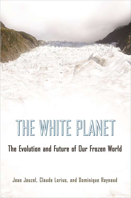 Book cover of The White Planet: The Evolution and Future of Our Frozen World