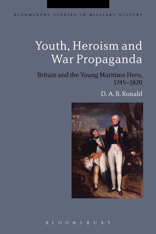 Book cover of Youth, Heroism and War Propaganda: Britain and the Young Maritime Hero, 1745-1820 (Bloomsbury Studies in Military History)