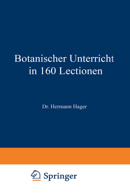 Book cover of Botanischer Unterricht in 160 Lectionen: Für angehende Pharmaceuten und studirende Mediciner (3. Aufl. 1885) (Chemisch-pharmaceutischer Unterricht #2)