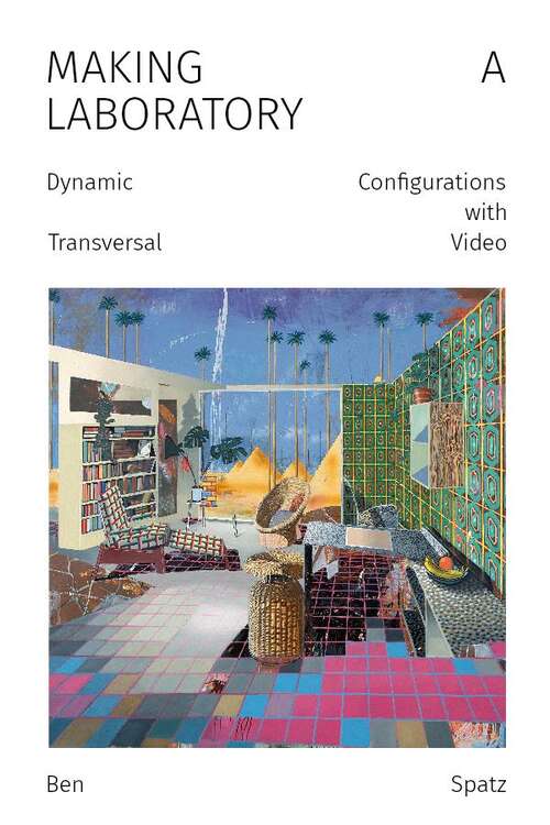 Book cover of Making a Laboratory: Dynamic Configurations with Transversal Video