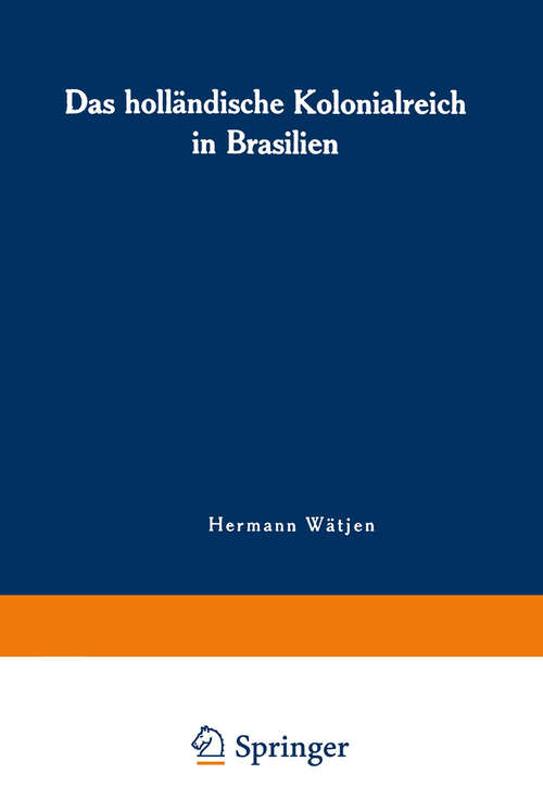 Book cover of Das holländische Kolonialreich in Brasilien: Ein Kapitel aus der Kolonialgeschichte des 17. Jahrhunderts (1921)