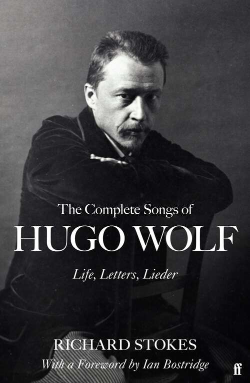 Book cover of The Complete Songs of Hugo Wolf: Life, Letters, Lieder (Main)