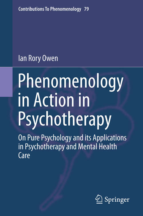 Book cover of Phenomenology in Action in Psychotherapy: On Pure Psychology and its Applications in Psychotherapy and Mental Health Care (2015) (Contributions to Phenomenology #79)