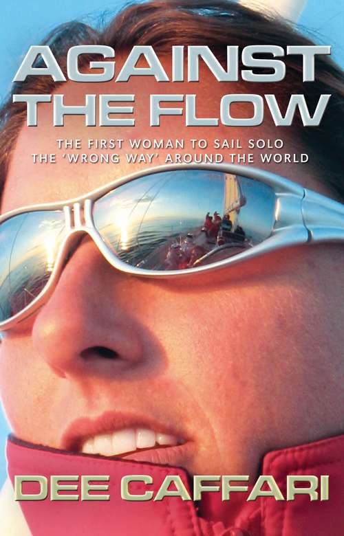 Book cover of Against the Flow: The First Woman to Sail Solo the 'Wrong Way' Around the World