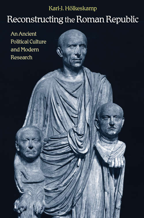 Book cover of Reconstructing the Roman Republic: An Ancient Political Culture and Modern Research
