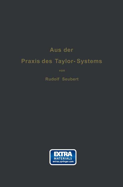 Book cover of Aus der Praxis des Taylor-Systems: mit eingehender Beschreibung seiner Anwendung bei der Tabor Manufacturing Company in Philadelphia (1914)